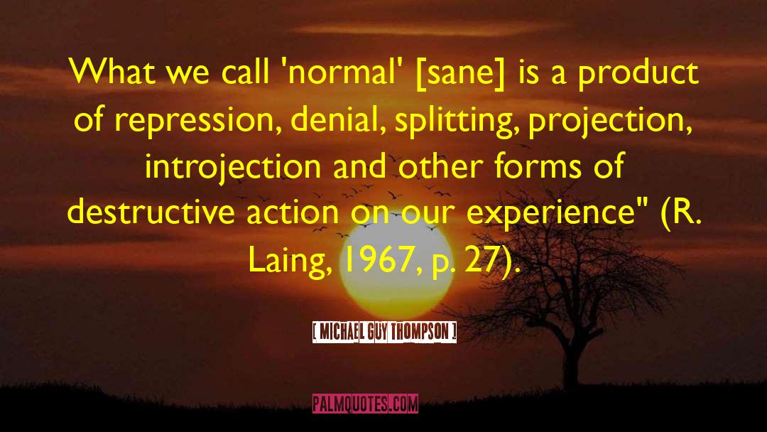 Michael Guy Thompson Quotes: What we call 'normal' [sane]