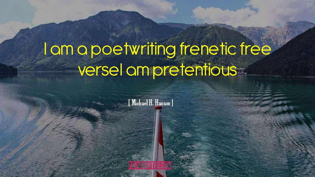Michael H. Hanson Quotes: I am a poet<br />writing