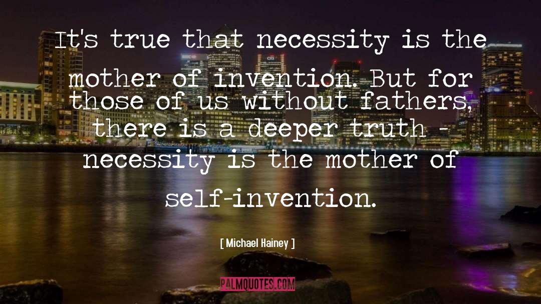 Michael Hainey Quotes: It's true that necessity is