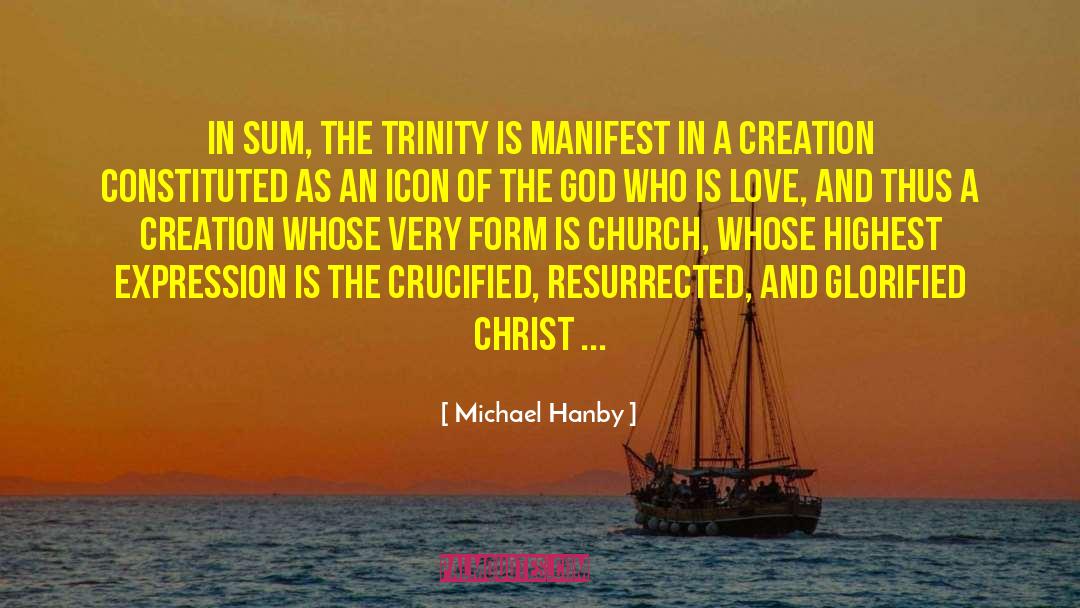 Michael Hanby Quotes: In sum, the Trinity is