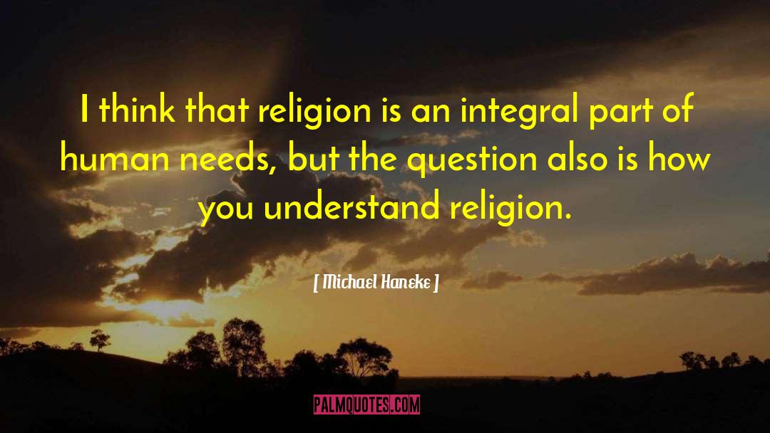 Michael Haneke Quotes: I think that religion is