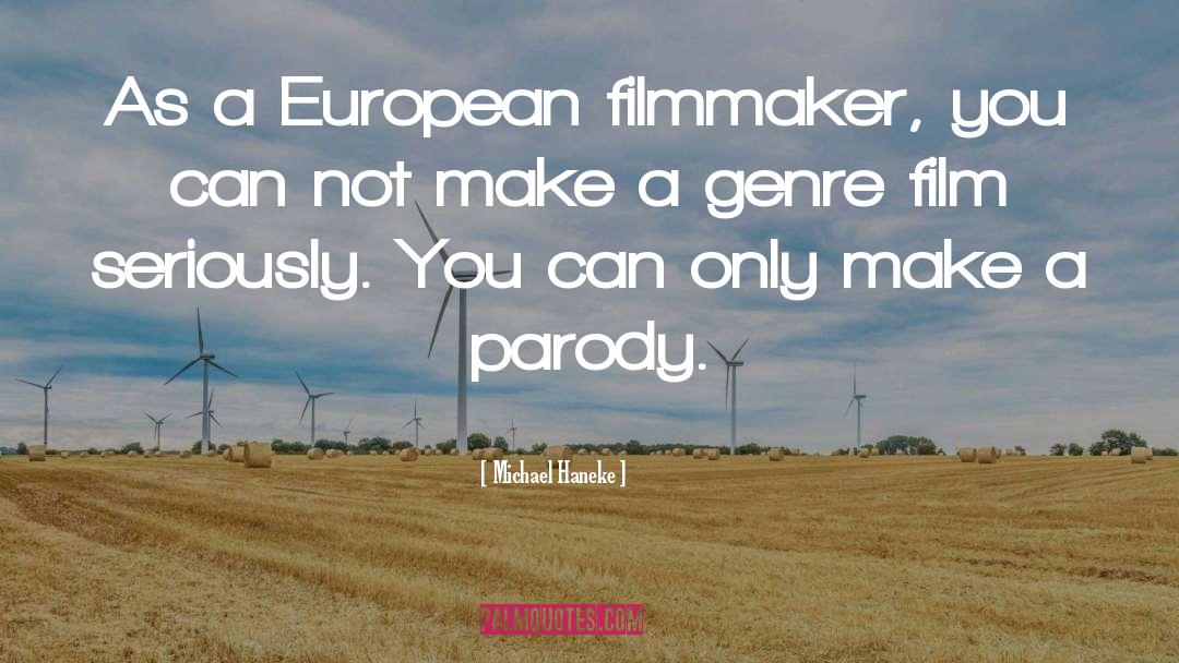 Michael Haneke Quotes: As a European filmmaker, you