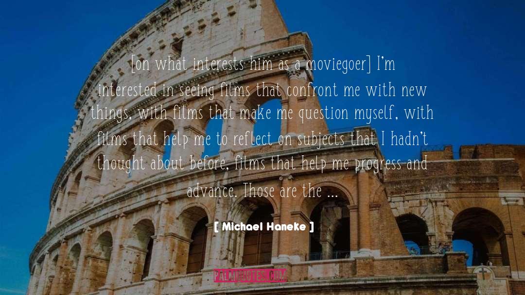 Michael Haneke Quotes: [on what interests him as