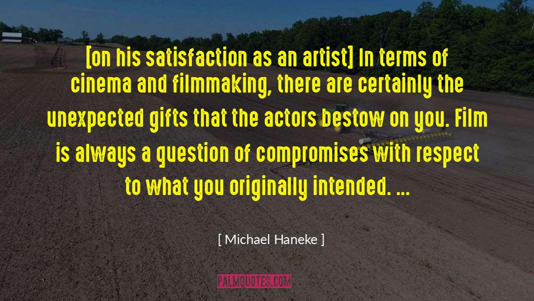 Michael Haneke Quotes: [on his satisfaction as an