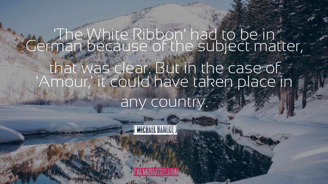 Michael Haneke Quotes: 'The White Ribbon' had to