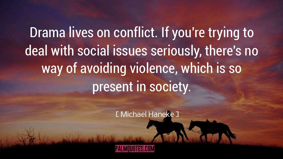 Michael Haneke Quotes: Drama lives on conflict. If