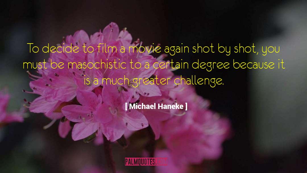 Michael Haneke Quotes: To decide to film a