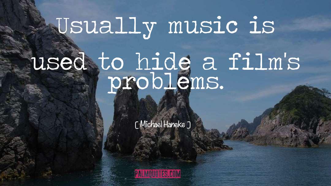 Michael Haneke Quotes: Usually music is used to