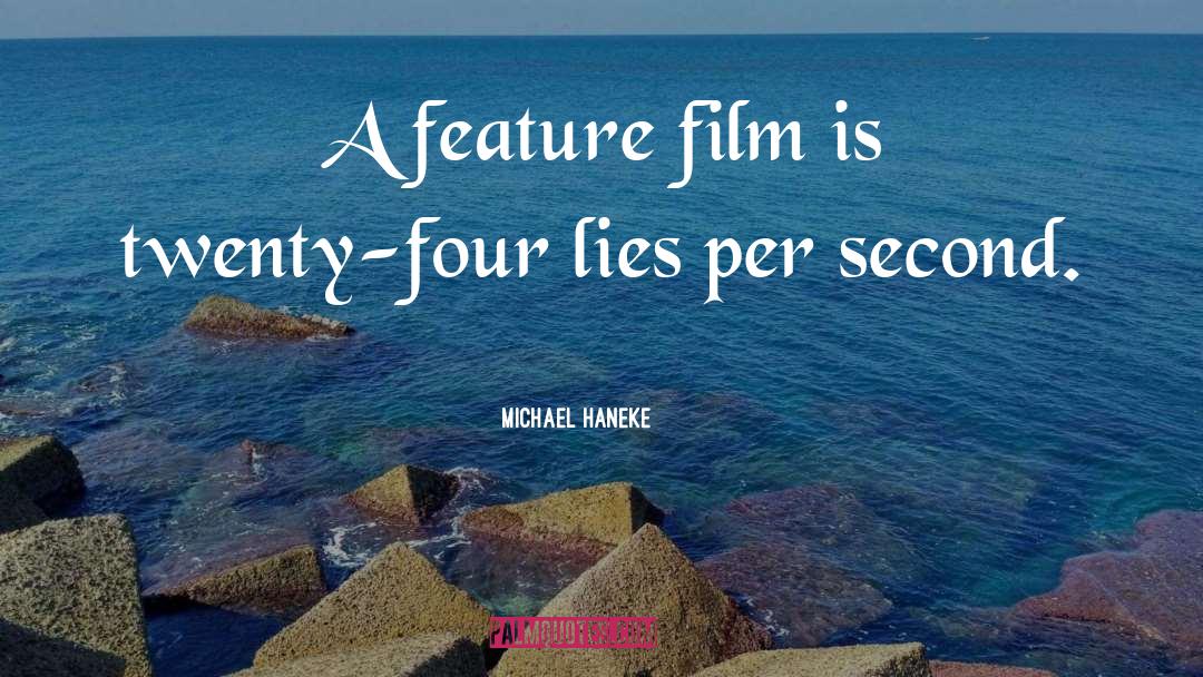 Michael Haneke Quotes: A feature film is twenty-four