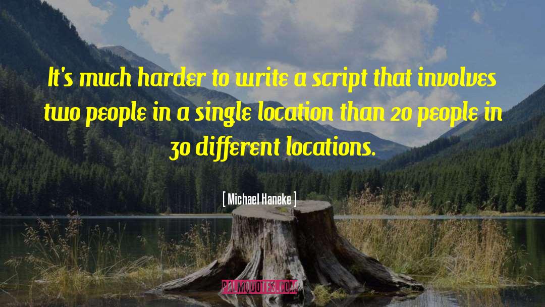 Michael Haneke Quotes: It's much harder to write