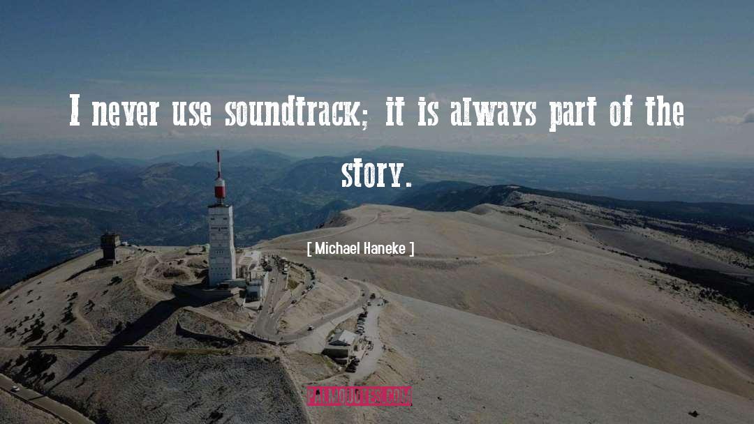 Michael Haneke Quotes: I never use soundtrack; it
