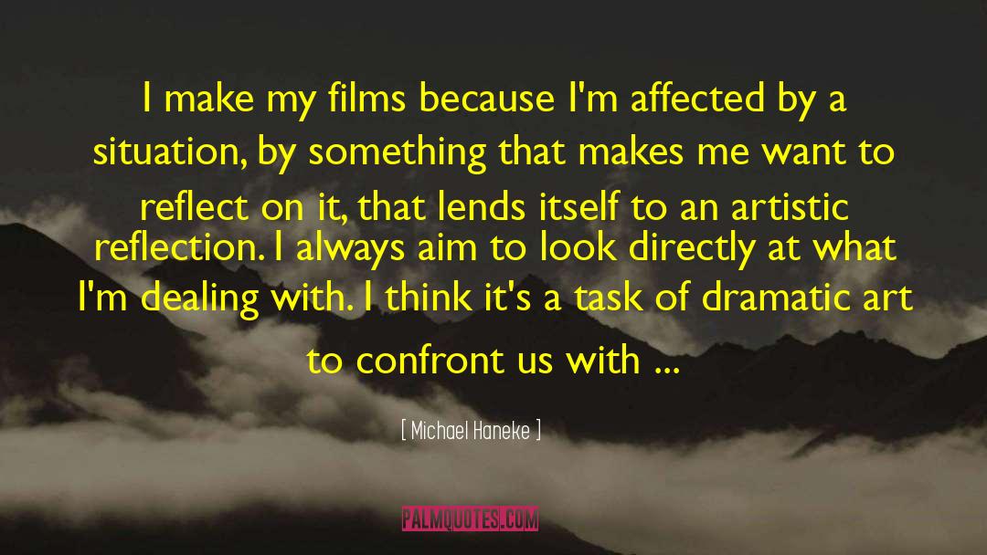 Michael Haneke Quotes: I make my films because