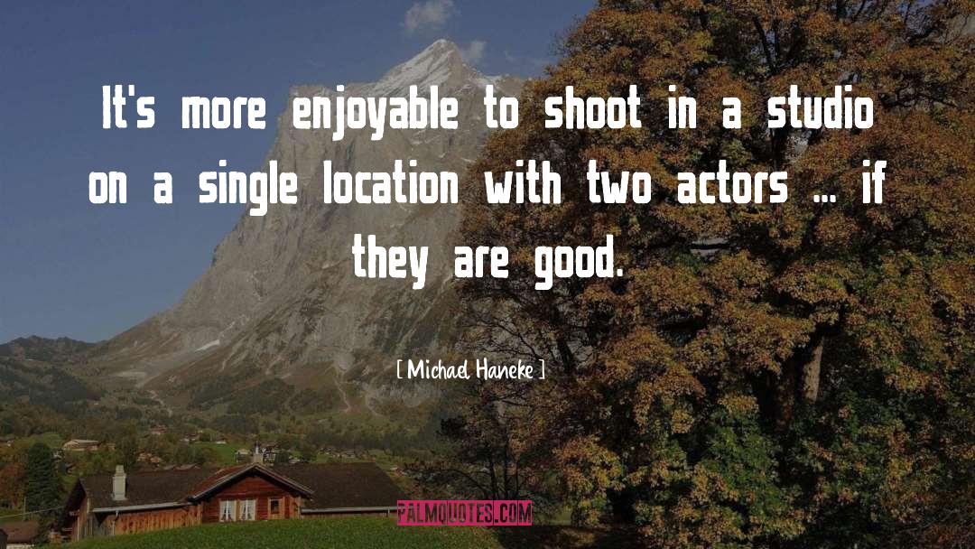 Michael Haneke Quotes: It's more enjoyable to shoot