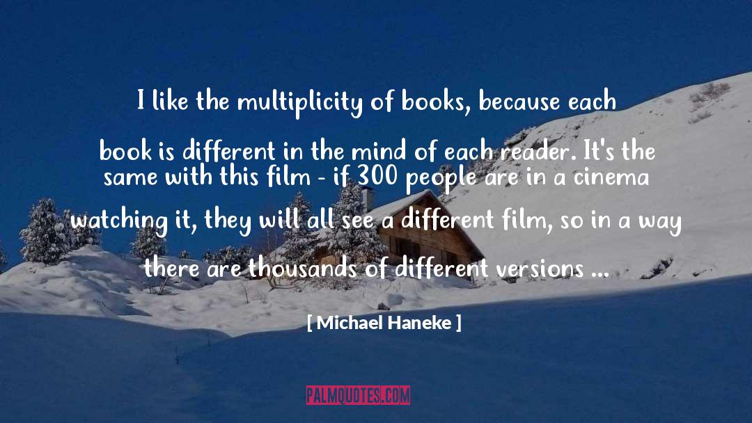 Michael Haneke Quotes: I like the multiplicity of