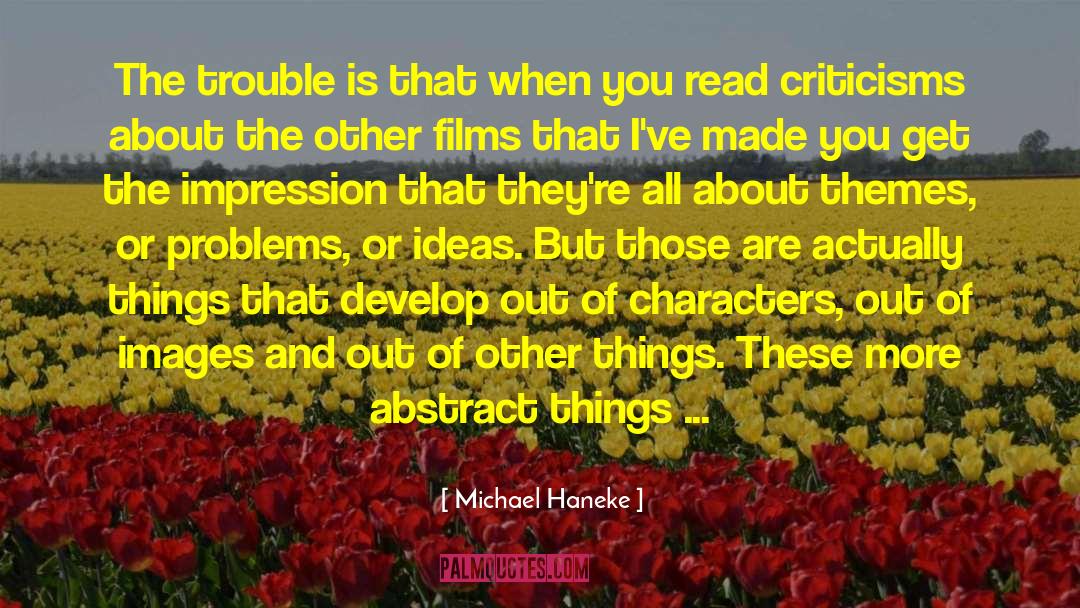 Michael Haneke Quotes: The trouble is that when