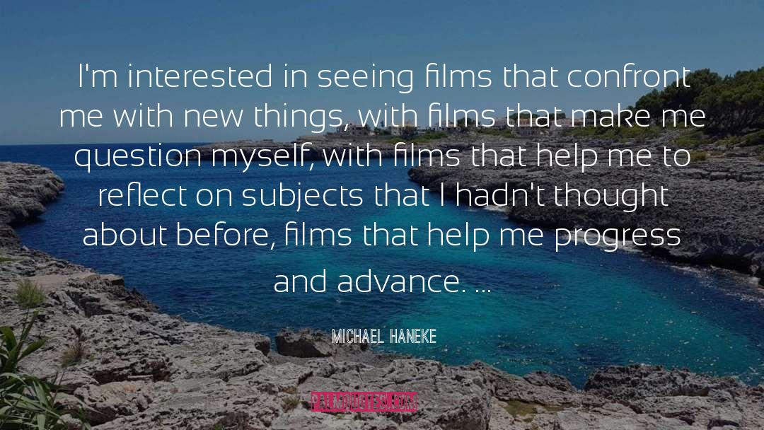 Michael Haneke Quotes: I'm interested in seeing films