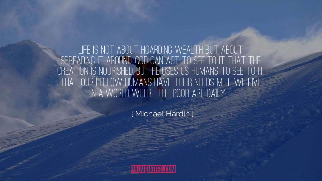 Michael Hardin Quotes: Life is not about hoarding