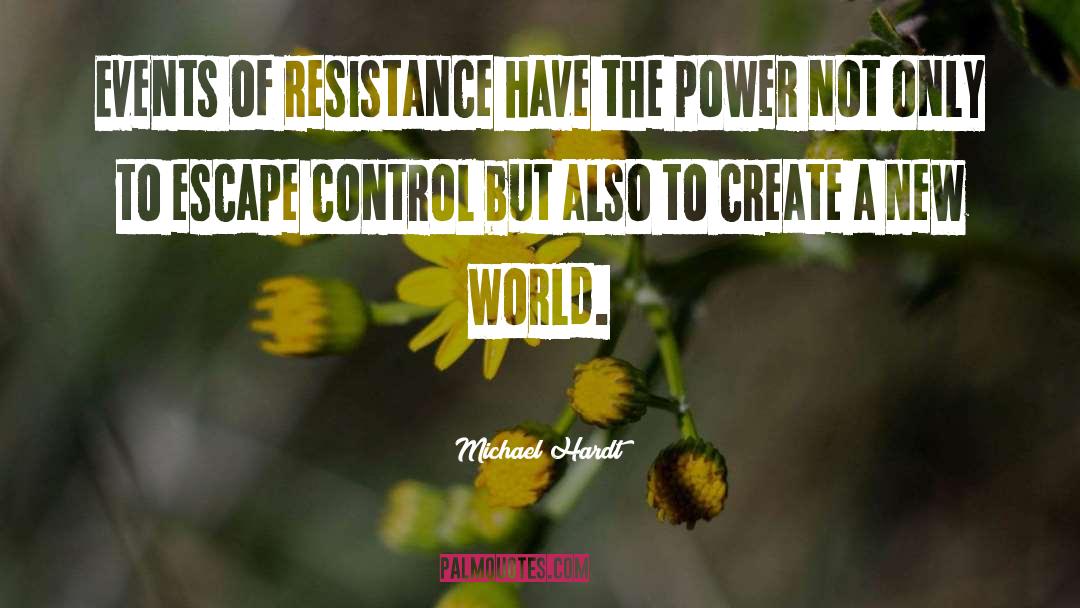 Michael Hardt Quotes: Events of resistance have the