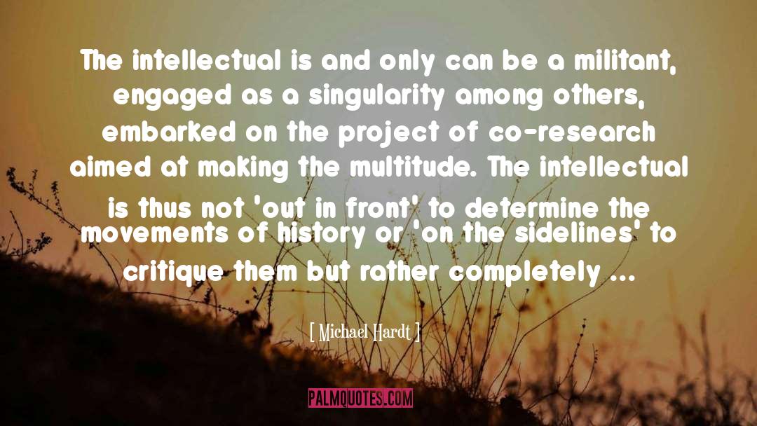 Michael Hardt Quotes: The intellectual is and only