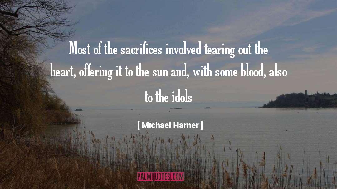 Michael Harner Quotes: Most of the sacrifices involved