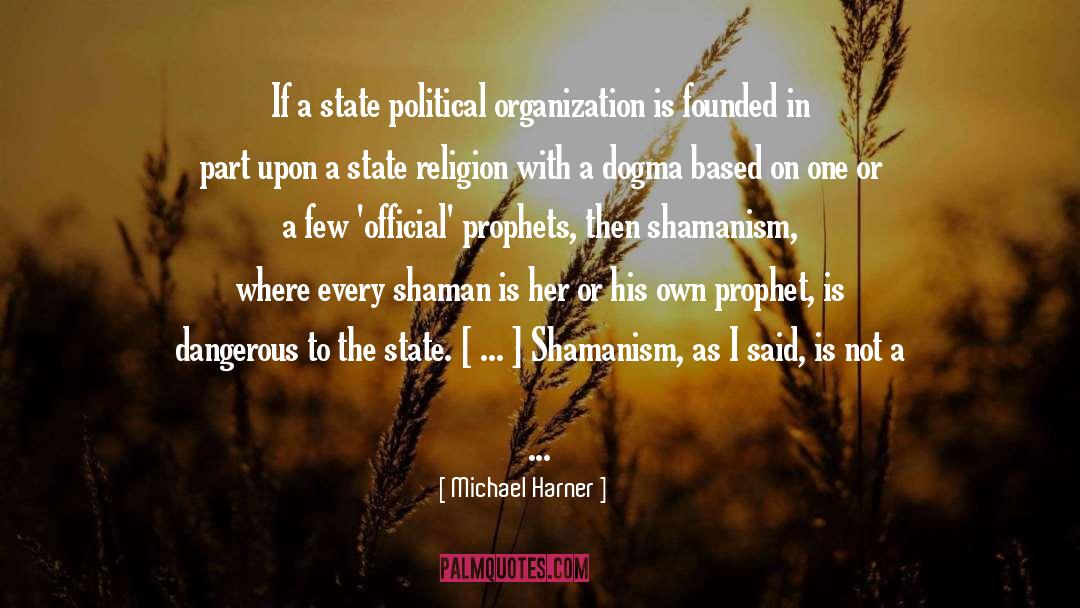 Michael Harner Quotes: If a state political organization