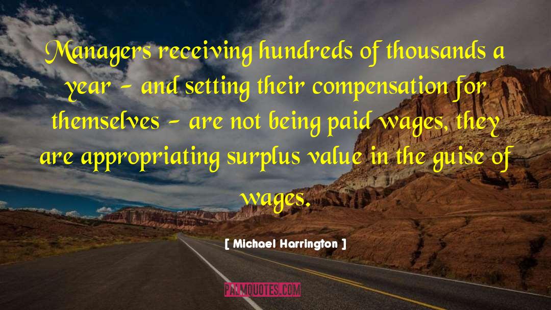 Michael Harrington Quotes: Managers receiving hundreds of thousands