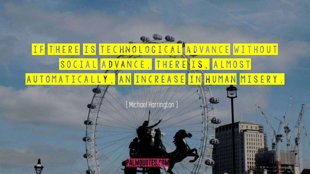 Michael Harrington Quotes: If there is technological advance