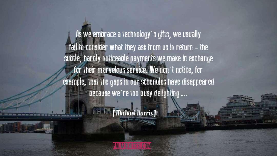 Michael Harris Quotes: As we embrace a technology's