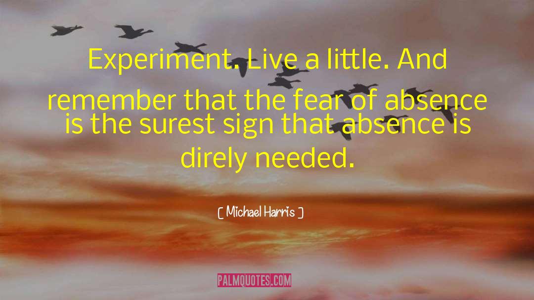 Michael Harris Quotes: Experiment. Live a little. And