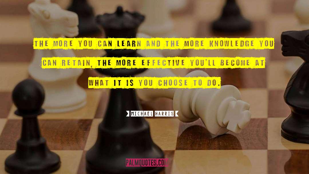 Michael Harris Quotes: The more you can learn