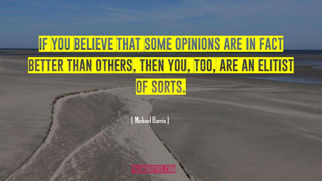 Michael Harris Quotes: If you believe that some