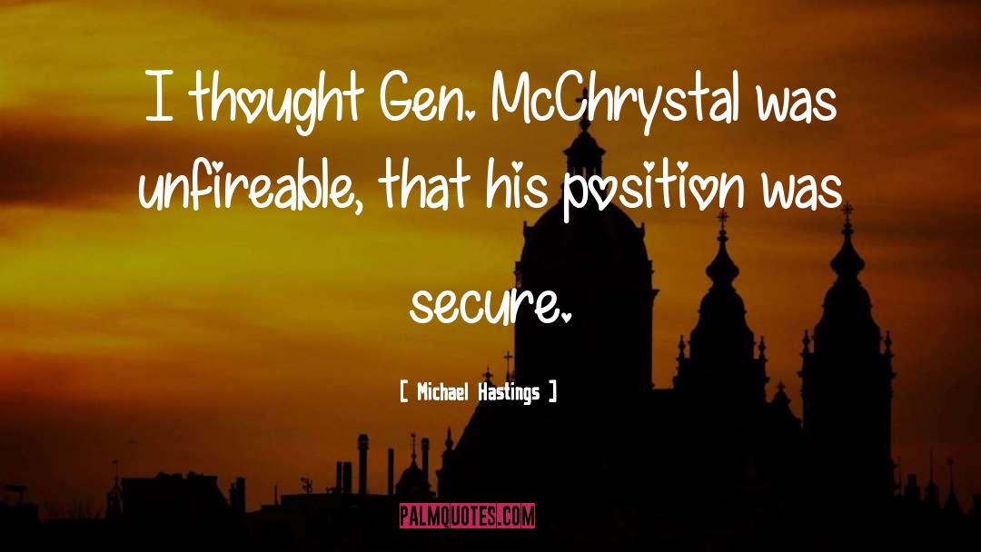 Michael Hastings Quotes: I thought Gen. McChrystal was