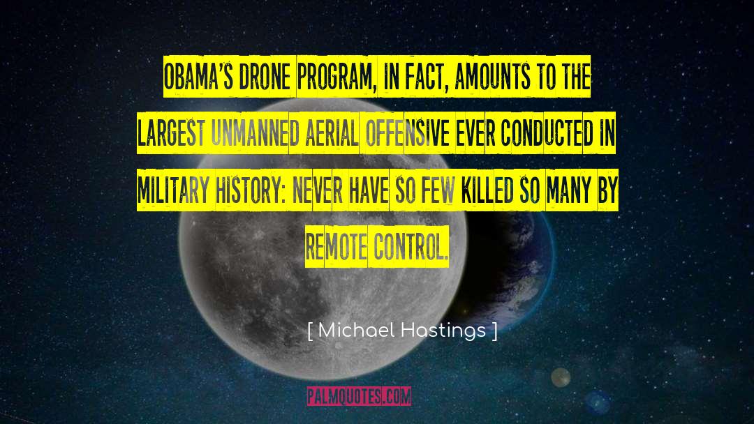 Michael Hastings Quotes: Obama's drone program, in fact,