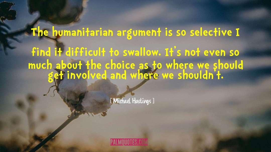 Michael Hastings Quotes: The humanitarian argument is so