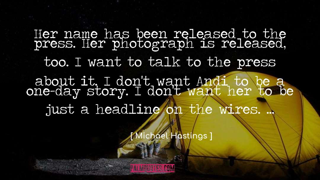 Michael Hastings Quotes: Her name has been released