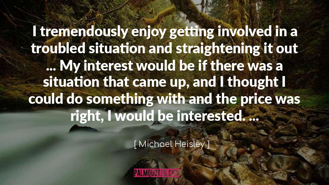 Michael Heisley Quotes: I tremendously enjoy getting involved