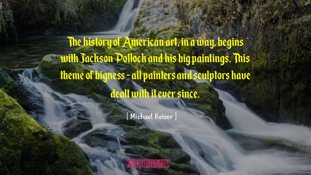 Michael Heizer Quotes: The history of American art,