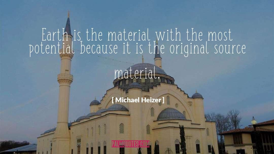 Michael Heizer Quotes: Earth is the material with