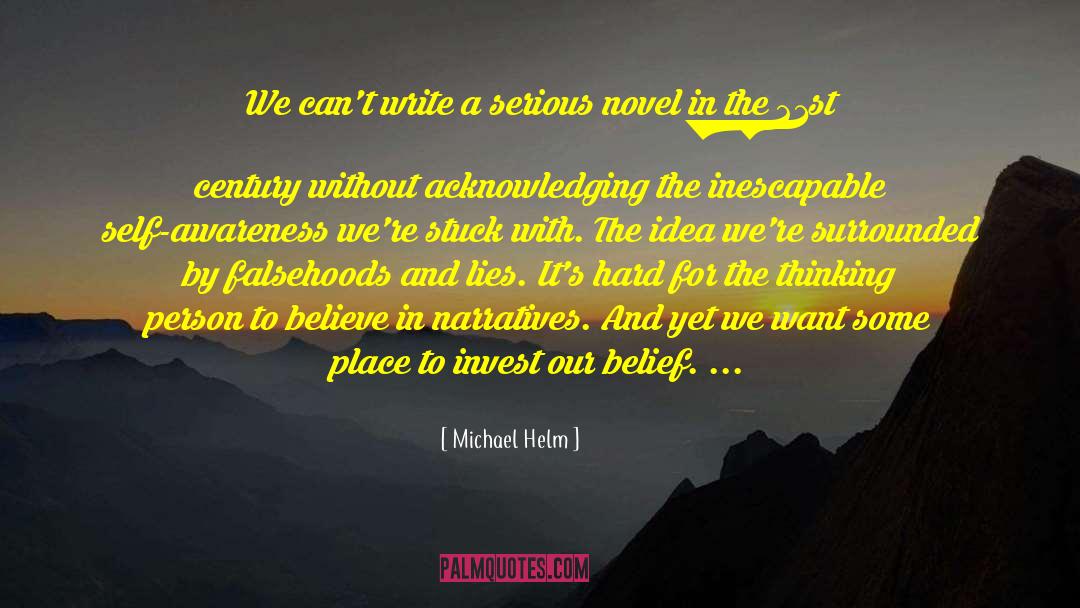 Michael Helm Quotes: We can't write a serious