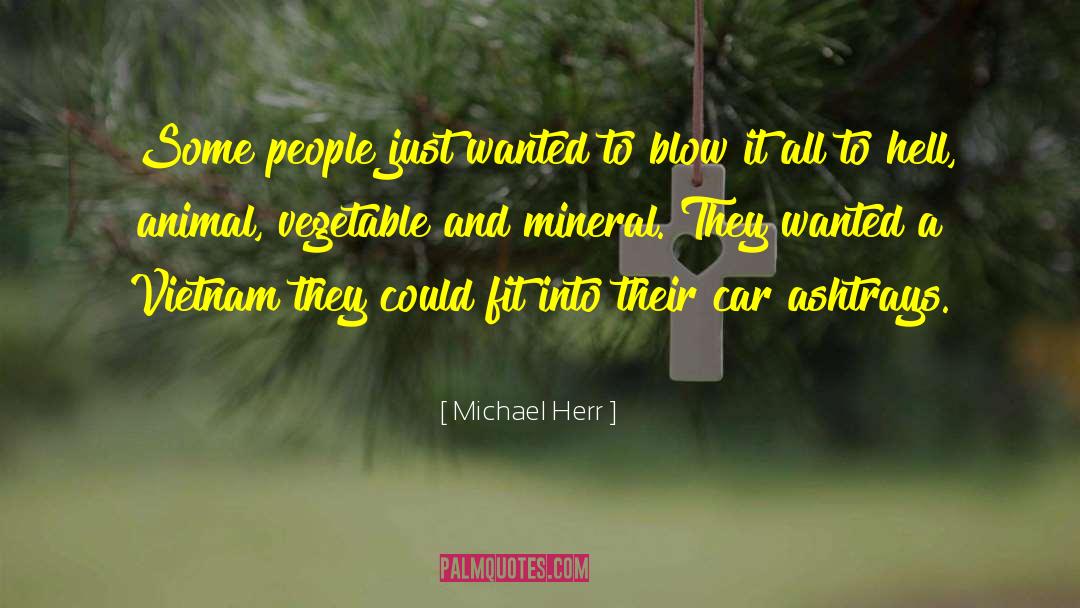 Michael Herr Quotes: Some people just wanted to