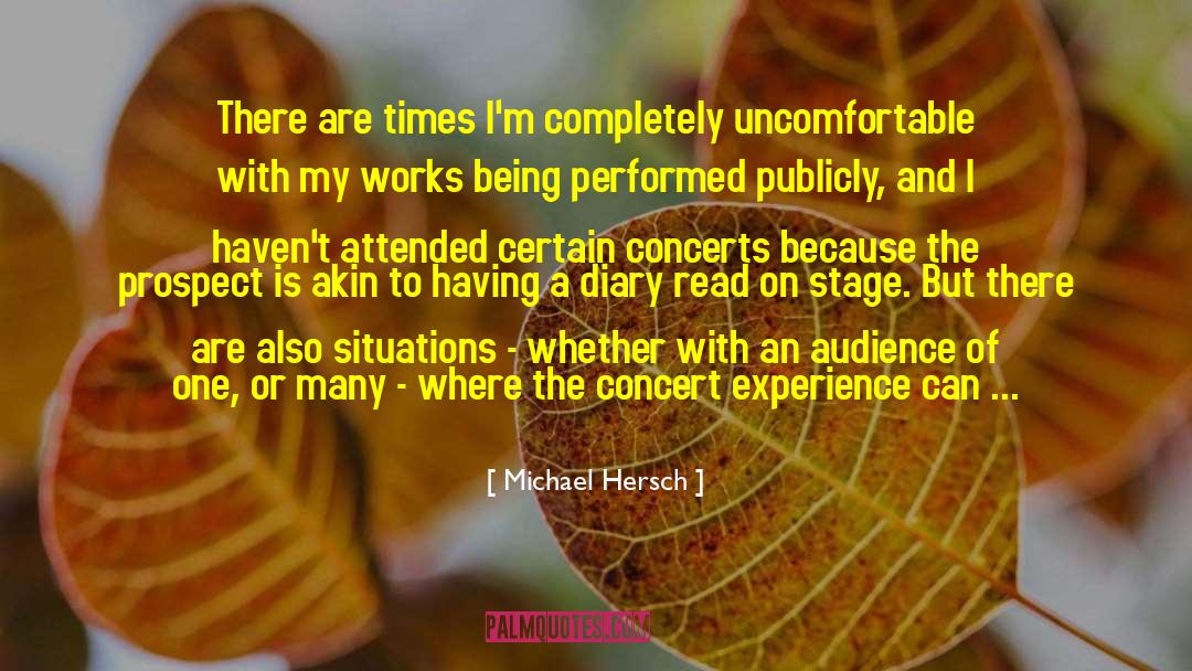 Michael Hersch Quotes: There are times I'm completely