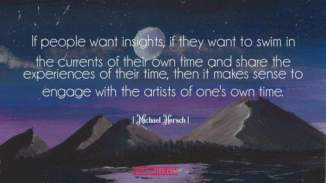 Michael Hersch Quotes: If people want insights, if