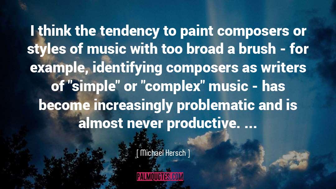 Michael Hersch Quotes: I think the tendency to