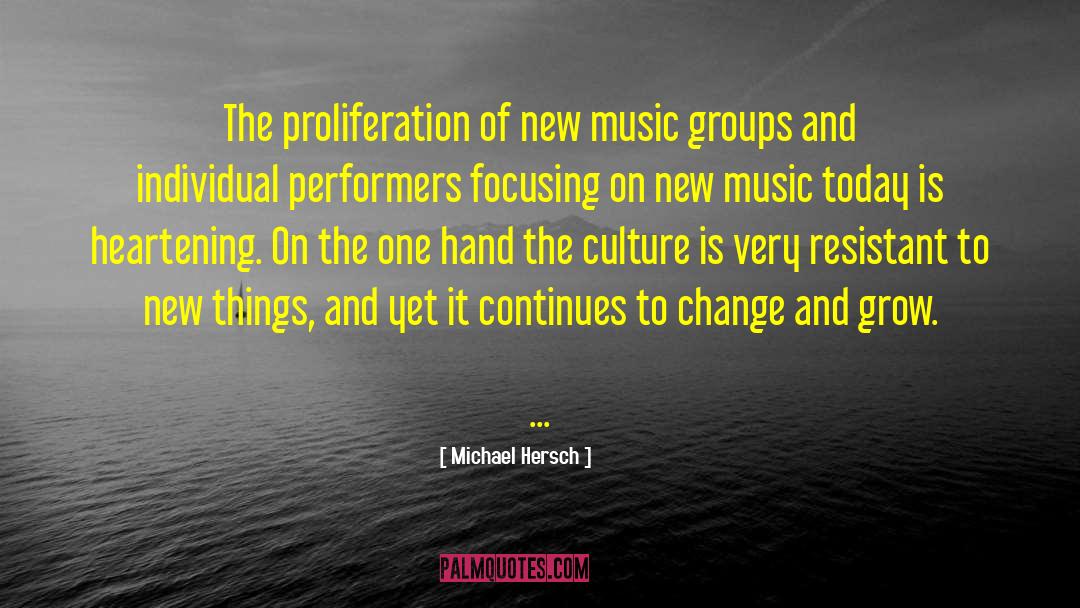 Michael Hersch Quotes: The proliferation of new music