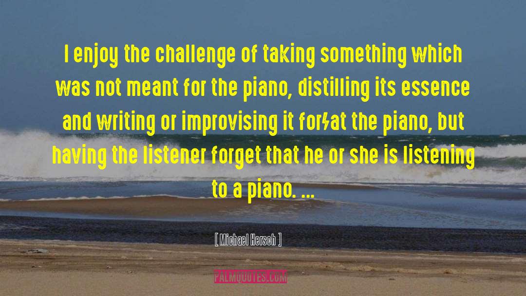 Michael Hersch Quotes: I enjoy the challenge of