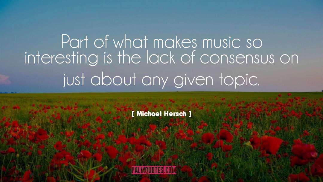 Michael Hersch Quotes: Part of what makes music