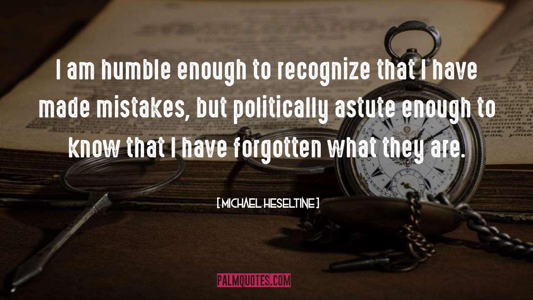 Michael Heseltine Quotes: I am humble enough to