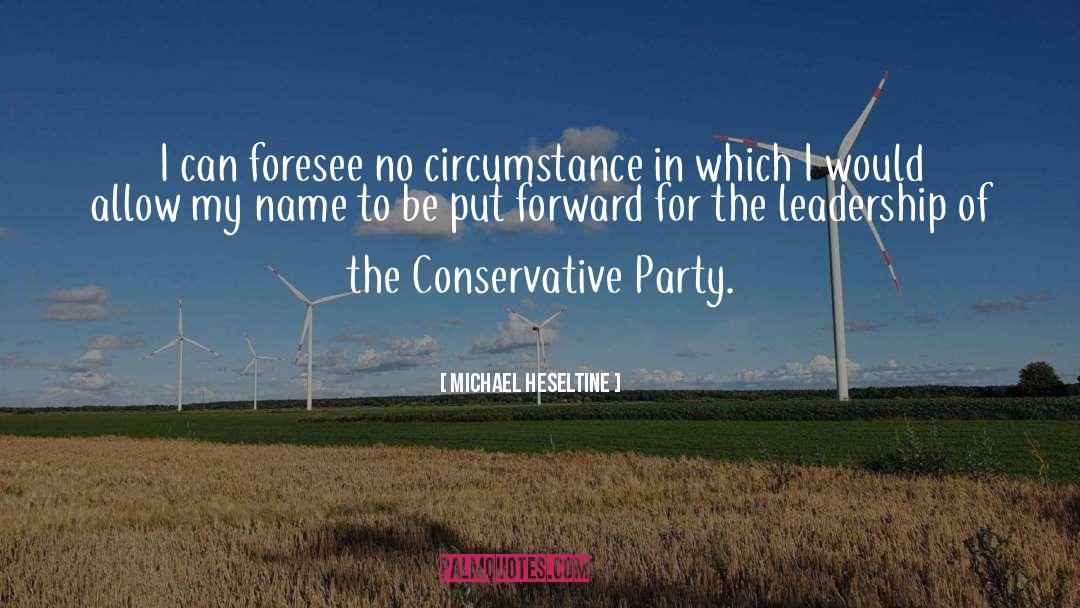 Michael Heseltine Quotes: I can foresee no circumstance