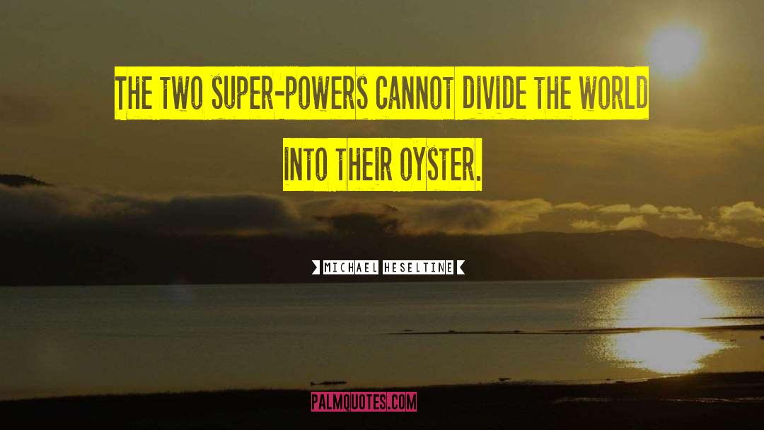 Michael Heseltine Quotes: The two super-powers cannot divide