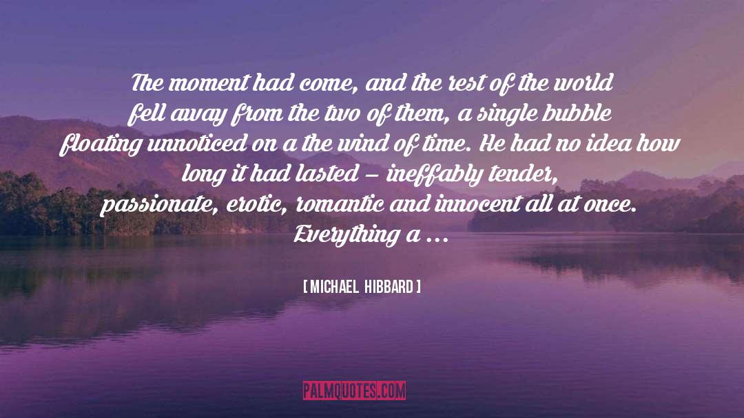 Michael Hibbard Quotes: The moment had come, and